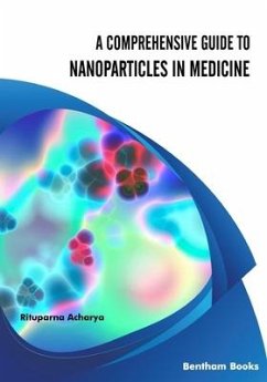 A Comprehensive Guide to Nanoparticles in Medicine - Acharya, Rituparna