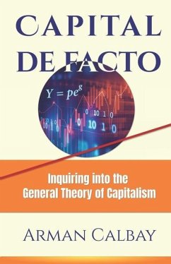 Capital de facto: Inquiring into the General Theory of Capitalism - Calbay, Arman