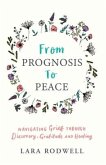 From Prognosis to Peace: Navigating Grief Through Discovery, Gratitude and Healing