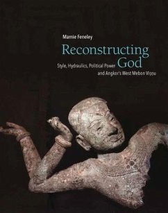 Reconstructing God: Style, Hydraulics, Political Power and Angkor's West Mebon Visnu - Feneley, Marnie