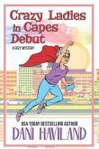 Crazy Ladies in Capes Debut: A Cozy Mystery