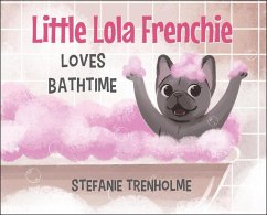 Little Lola Frenchie Loves Bathtime - Trenholme, Stefanie