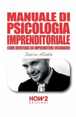 Manuale Di Psicologia Imprenditoriale: Come diventare un Imprenditore Visionario - Abate, Dario