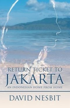 Return Ticket to Jakarta: An Indonesian Home from Home - Nesbit, David