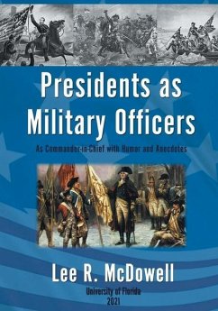 Presidents as Military Officers, As Commander-in-Chief with Humor and Anecdotes - McDowell, Lee R