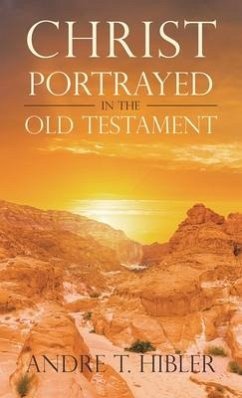 Christ Portrayed in the Old Testament - Hibler, Andre T