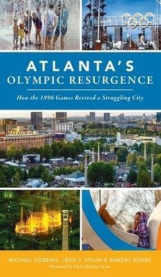 Atlanta's Olympic Resurgence: How the 1996 Games Revived a Struggling City - Dobbins, Michael; Eplan, Leon S.; Roark, Randal