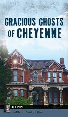 Gracious Ghosts of Cheyenne - Pope, Jill