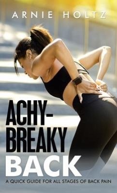 Achy-Breaky Back: A Quick Guide for All Stages of Back Pain - Holtz, Arnie