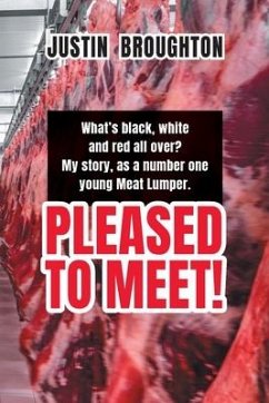 What's black, white and red all over? My story, as a number one young Meat Lumper. Pleased to Meet! - Broughton, Justin