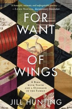For Want of Wings: A Bird with Teeth and a Dinosaur in the Family - Hunting, Jill
