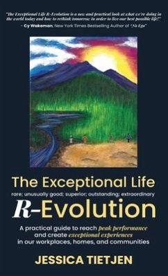The Exceptional Life R-Evolution: A practical guide to reach peak performance and create exceptional experiences in our workplaces, homes, and communi - Tietjen, Jessica