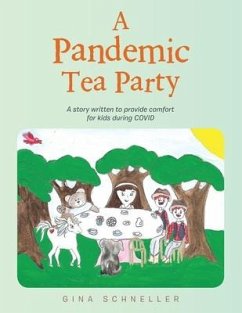 A Pandemic Tea Party: A Story Written to Provide Comfort for Kids During Covid