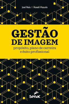 GESTÃO DE IMAGEM: PROPÓSITO, PLANO DE CARREIRA E ÊXITO PROFISSIONAL - Joel Reis Goncalves, Roseli