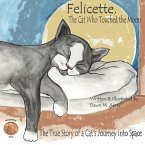 Felicette, The Cat Who Touched the Moon: The True Story of a Cat's Journey Into Space