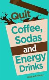 Quit Coffee, Sodas and Energy Drinks (eBook, ePUB)
