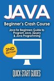 JAVA for Beginner's Crash Course: Java for Beginners Guide to Program Java, jQuery, & Java Programming (eBook, ePUB)
