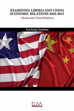 Examining Liberia and China Economic Relations 2010-2013: Liberia and China Relations - Tombekai, Tom Boakai