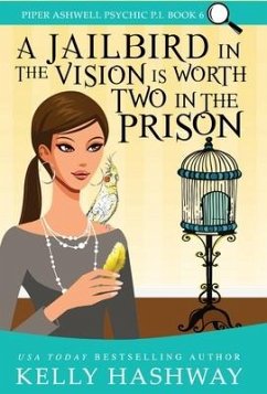 A Jailbird in the Vision is Worth Two in the Prison - Hashway, Kelly