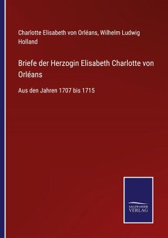 Briefe der Herzogin Elisabeth Charlotte von Orléans - Orléans, Charlotte Elisabeth von