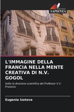 L'Immagine Della Francia Nella Mente Creativa Di N.V. Gogol - Izotova, Eugenia