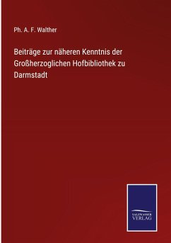 Beiträge zur näheren Kenntnis der Großherzoglichen Hofbibliothek zu Darmstadt