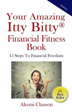 Your Amazing Itty Bitty(R) Financial Fitness Book: 15 Steps to Financial Freedom - Clauson, Akemi