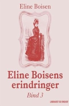 Eline Boisens erindringer. Bind 3 - Boisen, Eline