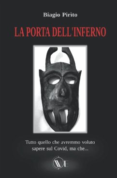 La porta dell'Inferno: Tutto ciò che avremmo voluto sapere sul covid, ma che... - Pirìto, Biagio