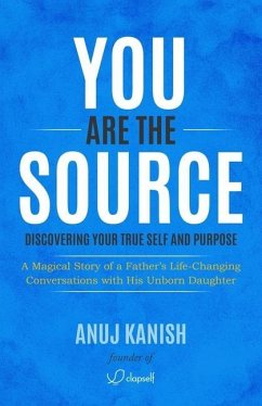 You Are The Source: Discovering Your True Self and Purpose - Kanish, Anuj