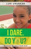 I Dare. Do You?: Wisdom of an 8-Year-Old
