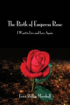 The Birth of Empress Rose: I Want to Live and Love Again - Marshall, Erica Ruffin