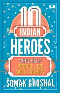 10 Indian Heroes Who Help People Live with Dignity - Ghoshal, Somak