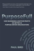 PurposeFull: How businesses and not-for-profits do better as purpose-driven organisations
