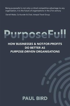 PurposeFull: How businesses and not-for-profits do better as purpose-driven organisations - Bird, Paul