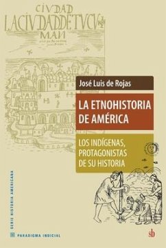 La Etnohistoria de América: Los indígenas, protagonistas de su historia - de Rojas, José Luis