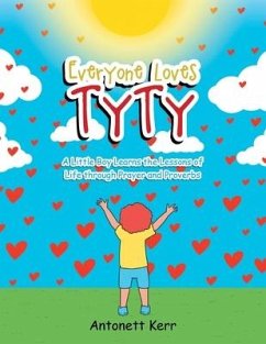 Everyone Loves TyTy: A Little Boy Learns the Lessons of Life through Prayer and Proverbs - Kerr, Antonett