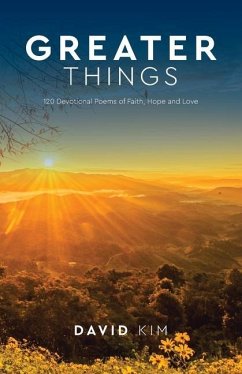 Greater Things: 120 Devotional Poems of Faith, Hope and Love - Kim, David