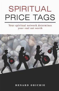 Spiritual Price Tags: Your spiritual network determines your real net worth. - Obichie, Benard