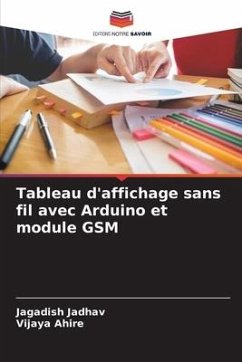 Tableau d'affichage sans fil avec Arduino et module GSM - Jadhav, Jagadish;Ahire, Vijaya