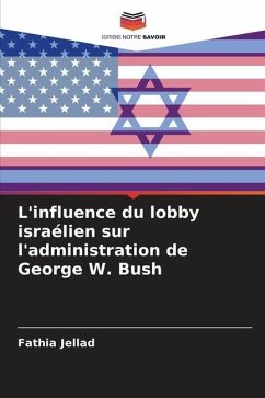 L'influence du lobby israélien sur l'administration de George W. Bush - Jellad, Fathia