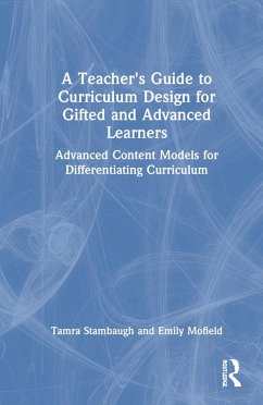 A Teacher's Guide to Curriculum Design for Gifted and Advanced Learners - Stambaugh, Tamra;Mofield, Emily