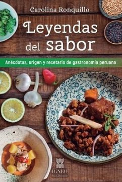 Leyendas del sabor: Anécdotas, origen y recetario de gastronomía peruana - Ronquillo Luna, Carolina