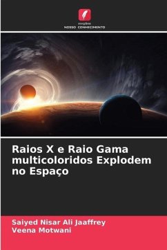 Raios X e Raio Gama multicoloridos Explodem no Espaço - Jaaffrey, Saiyed Nisar Ali;Motwani, Veena