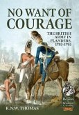 No Want of Courage: The British Army in Flanders, 1793-1795