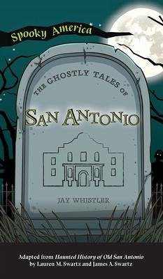 Ghostly Tales of San Antonio - Whistler, Jay