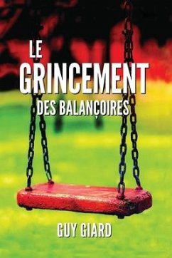 Le Grincement Des Balançoires: La véritable histoire d'une victoire sur l'abus sexuel (French Edition) - Giard, Guy