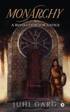 Monarchy: A Revolution for Justice - Juhi Garg