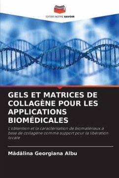 Gels Et Matrices de Collagène Pour Les Applications Biomédicales - Albu, Madalina Georgiana