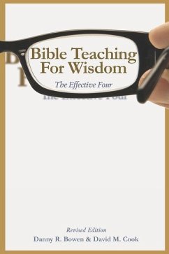 Bible Teaching for Wisdom: The Effective Four - Cook, David M.; Bowen, Danny R.